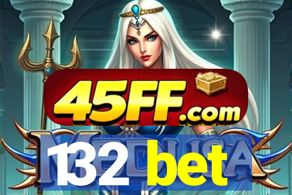 132 bet